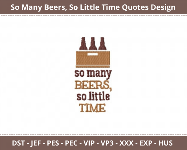 So Many Beers, So Little Time Quotes Machine Embroidery Design