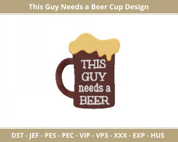 This Guy Needs a Beer Cup Machine Embroidery Design