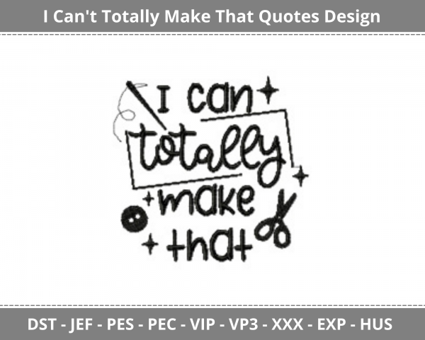 I Can’t Totally Make That Quotes Machine Embroidery Design