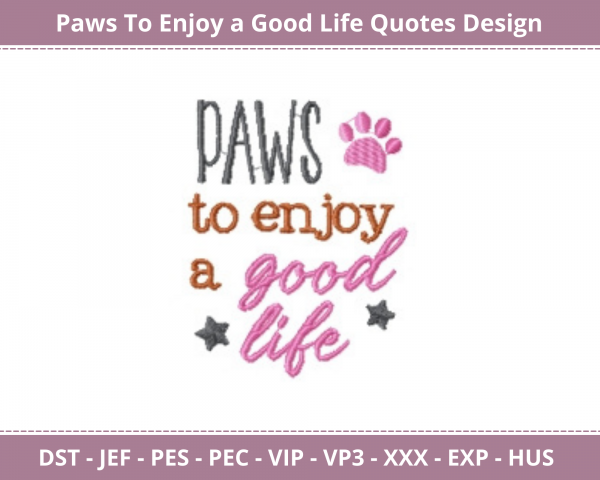 Paws to Enjoy a Good Life Quotes Machine Embroidery Design