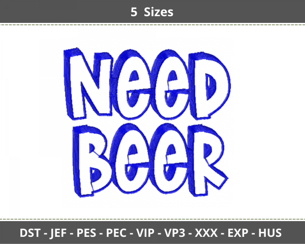Need Beer Quotes Embroidery Design - Machine Embroidery Pattern - 5 Sizes - Instant Download