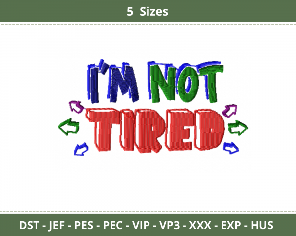 I'm Not Tired Quotes Embroidery Design - Machine Embroidery Pattern - 5 Sizes - Instant Download Machine Embroidery Designs