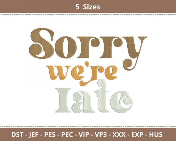 Sorry We'are Late Quotes Embroidery Design - Machine Embroidery Pattern - 5 Sizes - Instant Download Machine Embroidery Designs