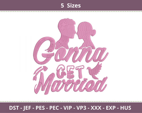 Gonna Get Married Quotes Embroidery Design - Machine Embroidery Pattern - 5 Sizes - Instant Download
